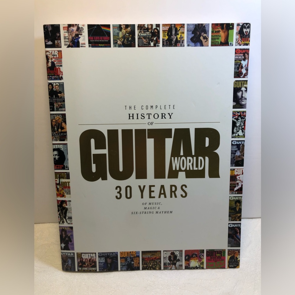 The Complete History of Guitar World: 30 Years of Music, Magic, and Six-String